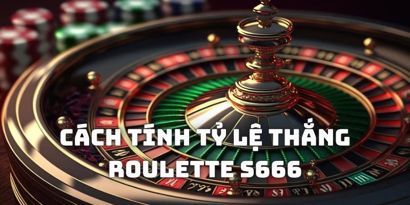 thumb-cach-tinh-ty-le-thang-roulette-s666